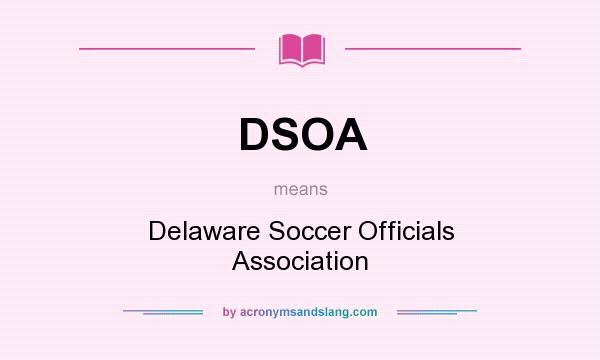 What does DSOA mean? It stands for Delaware Soccer Officials Association