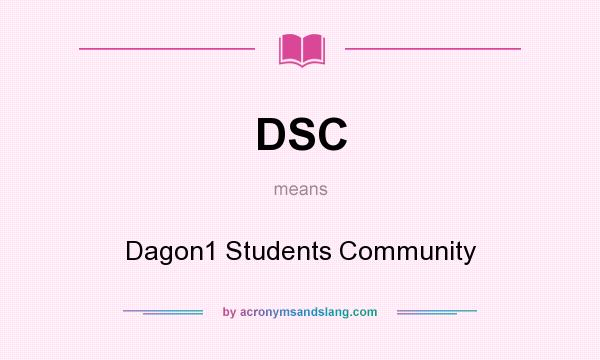 What does DSC mean? It stands for Dagon1 Students Community