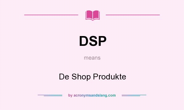 What does DSP mean? It stands for De Shop Produkte