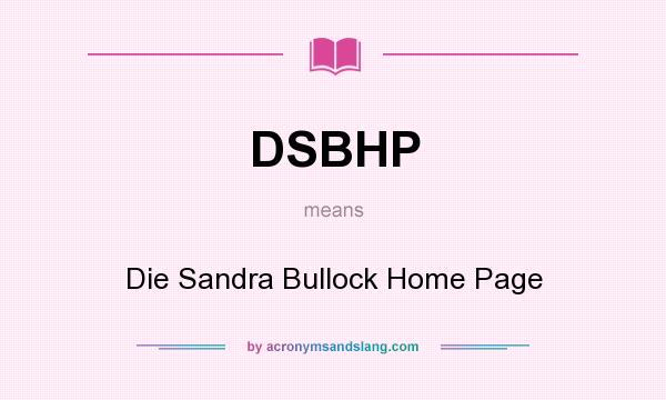 What does DSBHP mean? It stands for Die Sandra Bullock Home Page