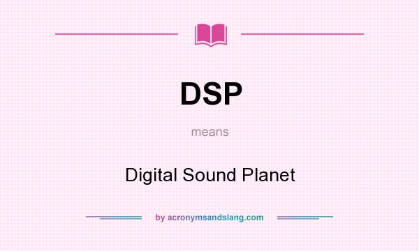 What does DSP mean? It stands for Digital Sound Planet