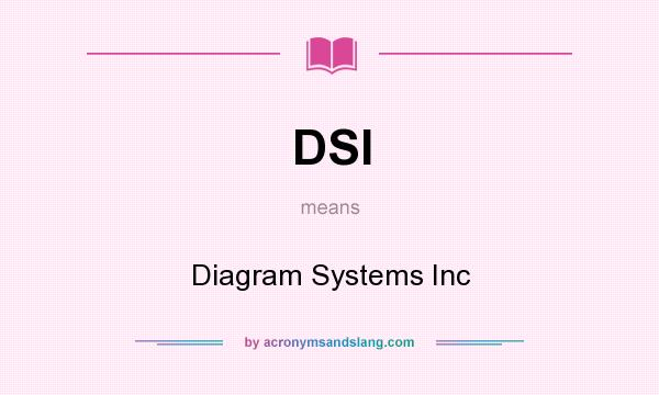 What does DSI mean? It stands for Diagram Systems Inc