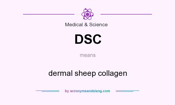 What does DSC mean? It stands for dermal sheep collagen