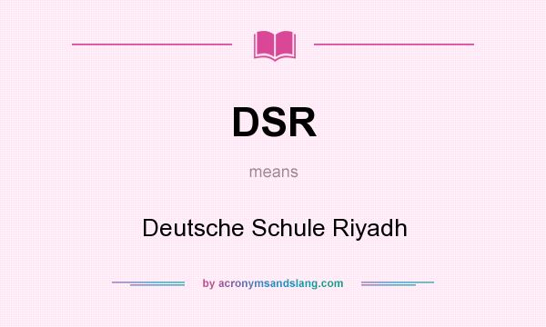 What does DSR mean? It stands for Deutsche Schule Riyadh