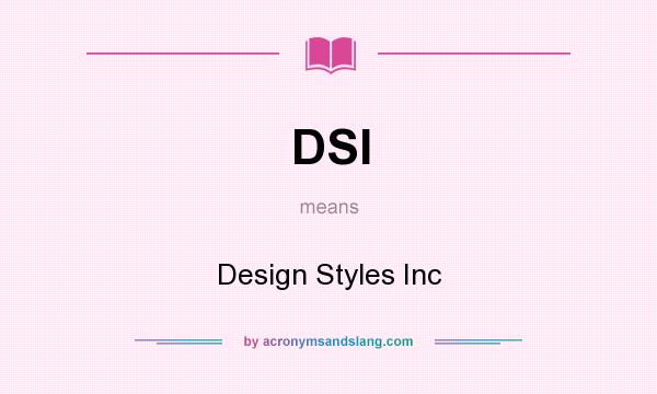 What does DSI mean? It stands for Design Styles Inc