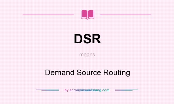 What does DSR mean? It stands for Demand Source Routing