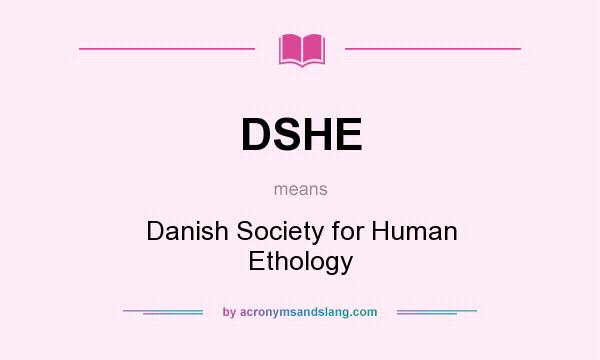 What does DSHE mean? It stands for Danish Society for Human Ethology