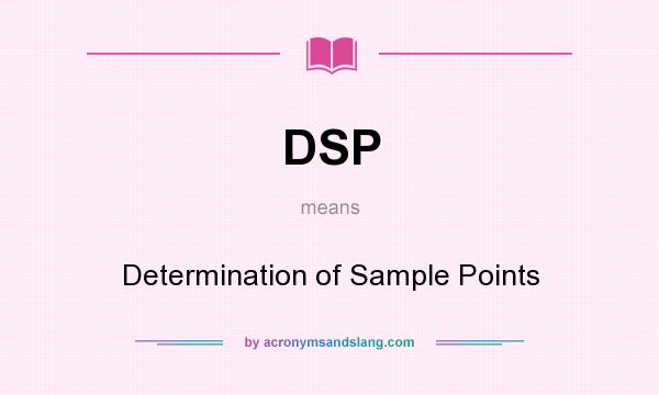 What does DSP mean? It stands for Determination of Sample Points