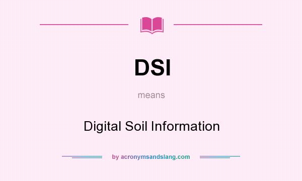 What does DSI mean? It stands for Digital Soil Information