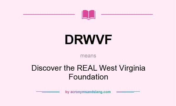 What does DRWVF mean? It stands for Discover the REAL West Virginia Foundation