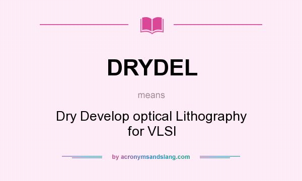What does DRYDEL mean? It stands for Dry Develop optical Lithography for VLSI