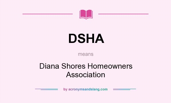 What does DSHA mean? It stands for Diana Shores Homeowners Association