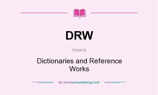 What does DRW mean? It stands for Dictionaries and Reference Works