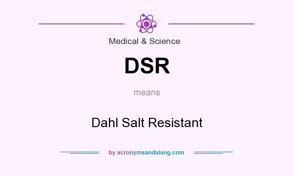 What does DSR mean? It stands for Dahl Salt Resistant