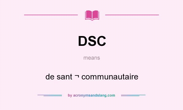 What does DSC mean? It stands for de sant ¬ communautaire
