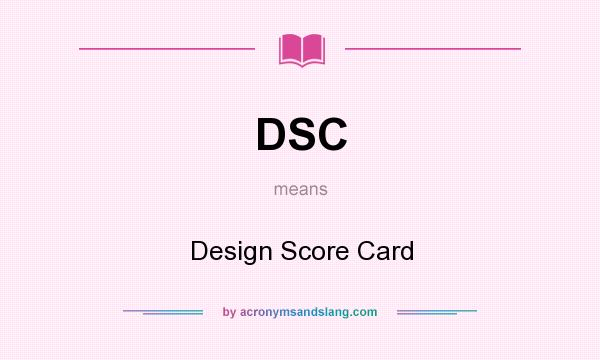 What does DSC mean? It stands for Design Score Card