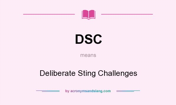 What does DSC mean? It stands for Deliberate Sting Challenges