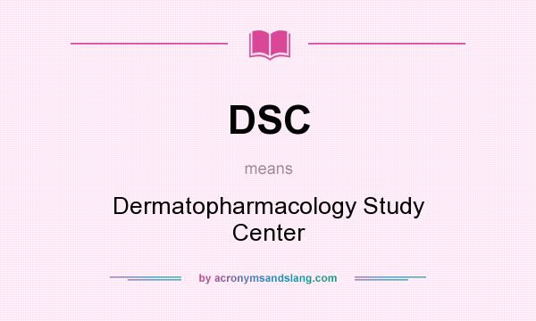 What does DSC mean? It stands for Dermatopharmacology Study Center