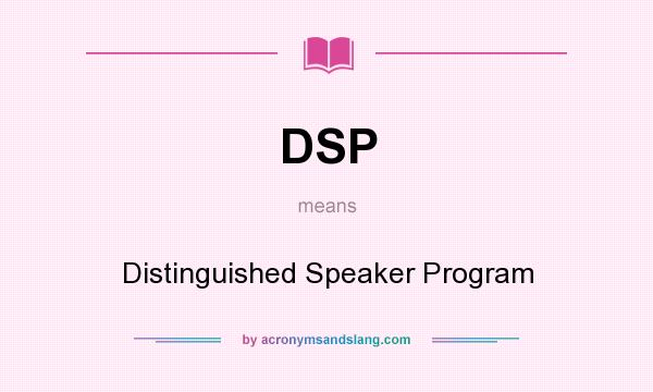 What does DSP mean? It stands for Distinguished Speaker Program