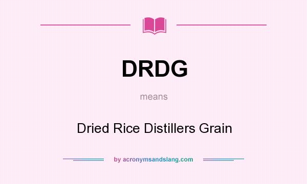 What does DRDG mean? It stands for Dried Rice Distillers Grain