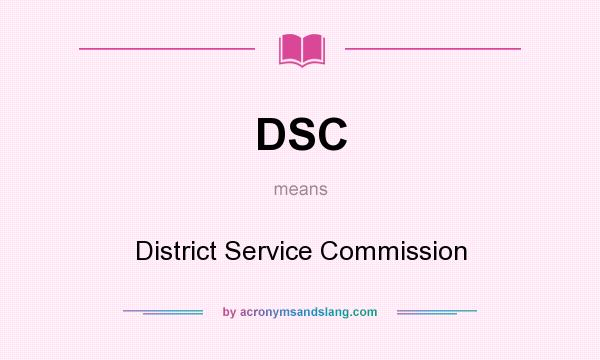 What does DSC mean? It stands for District Service Commission