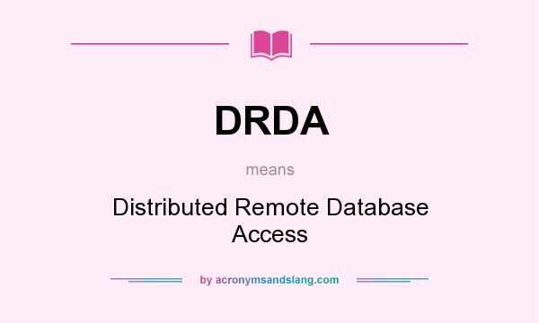 What does DRDA mean? It stands for Distributed Remote Database Access