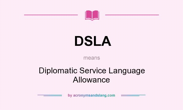 What does DSLA mean? It stands for Diplomatic Service Language Allowance