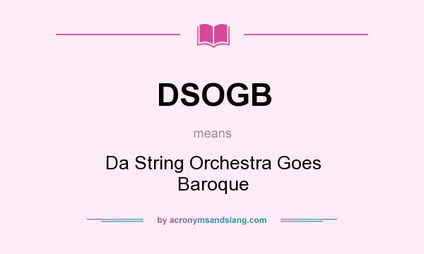 What does DSOGB mean? It stands for Da String Orchestra Goes Baroque