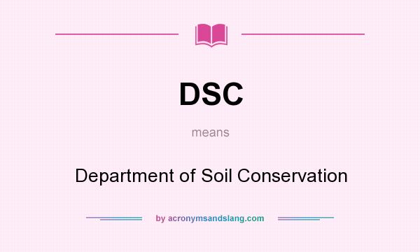 What does DSC mean? It stands for Department of Soil Conservation