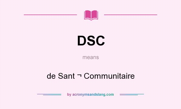 What does DSC mean? It stands for de Sant ¬ Communitaire