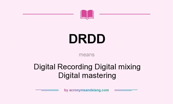 What does DRDD mean? It stands for Digital Recording Digital mixing Digital mastering
