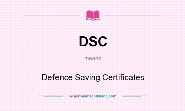 What does DSC mean? It stands for Defence Saving Certificates