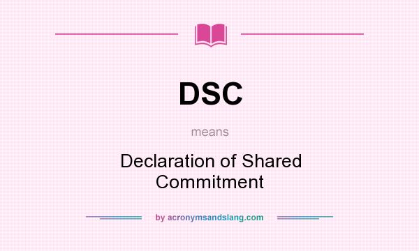 What does DSC mean? It stands for Declaration of Shared Commitment