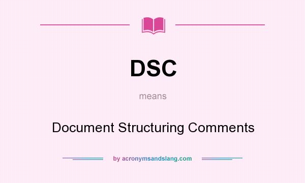 What does DSC mean? It stands for Document Structuring Comments