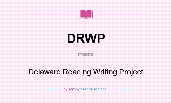 What does DRWP mean? It stands for Delaware Reading Writing Project