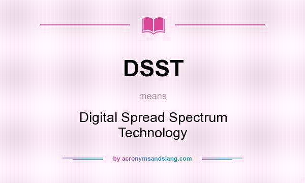 What does DSST mean? It stands for Digital Spread Spectrum Technology