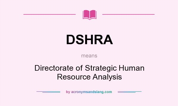 What does DSHRA mean? It stands for Directorate of Strategic Human Resource Analysis