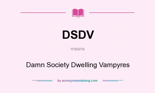 What does DSDV mean? It stands for Damn Society Dwelling Vampyres