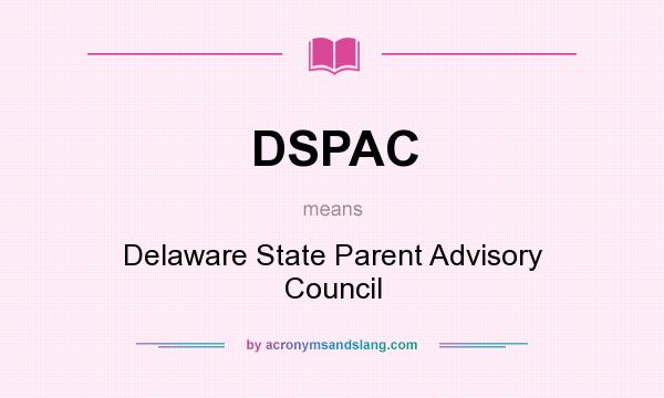What does DSPAC mean? It stands for Delaware State Parent Advisory Council