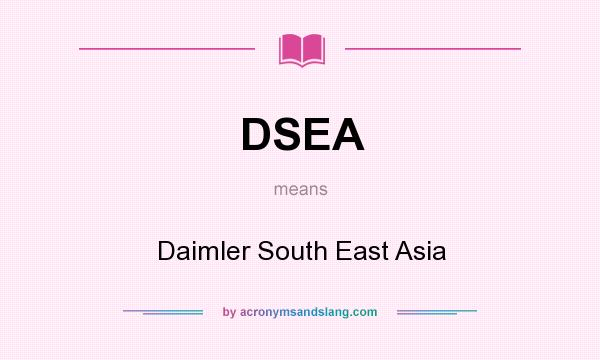 What does DSEA mean? It stands for Daimler South East Asia