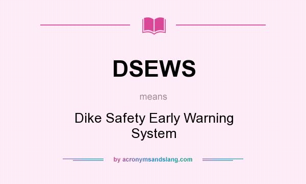What does DSEWS mean? It stands for Dike Safety Early Warning System