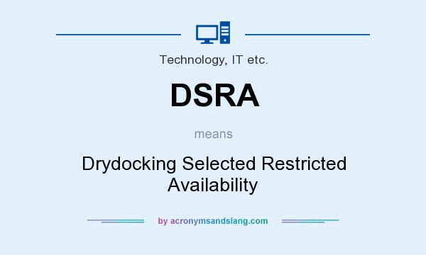 What does DSRA mean? It stands for Drydocking Selected Restricted Availability