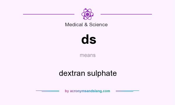 What does ds mean? It stands for dextran sulphate