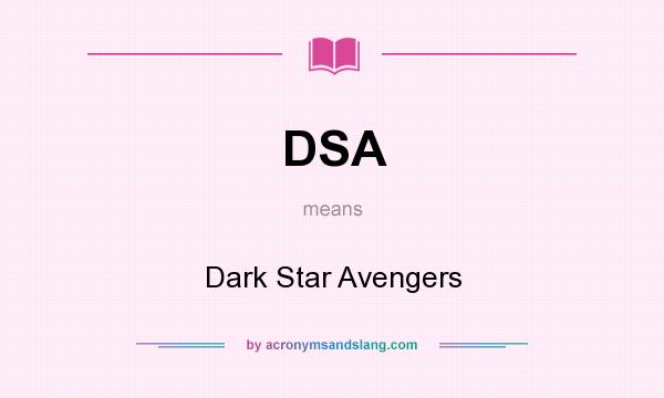 What does DSA mean? It stands for Dark Star Avengers