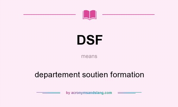 What does DSF mean? It stands for departement soutien formation