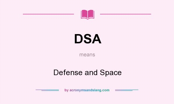 What does DSA mean? It stands for Defense and Space