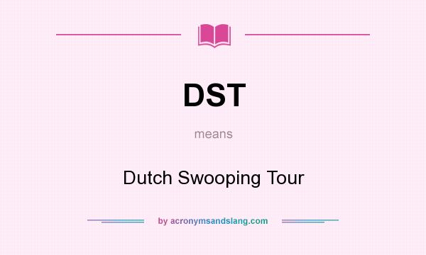 What does DST mean? It stands for Dutch Swooping Tour