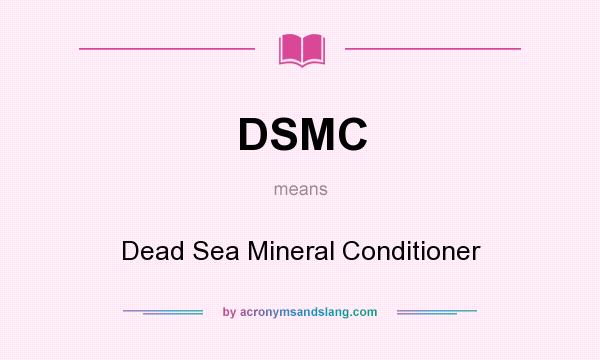What does DSMC mean? It stands for Dead Sea Mineral Conditioner