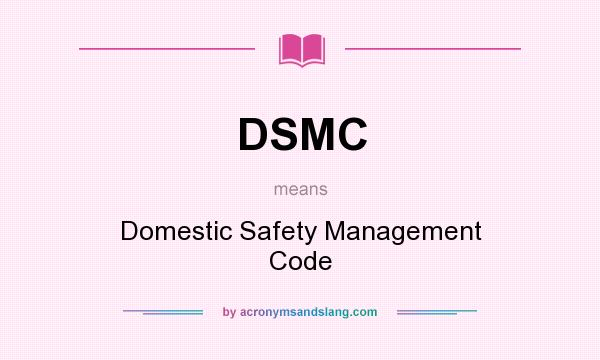 What does DSMC mean? It stands for Domestic Safety Management Code
