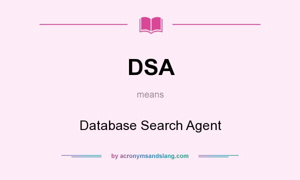 What does DSA mean? It stands for Database Search Agent